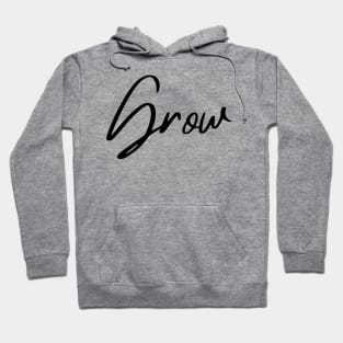 Grow. A Self Love, Self Confidence Quote. Hoodie